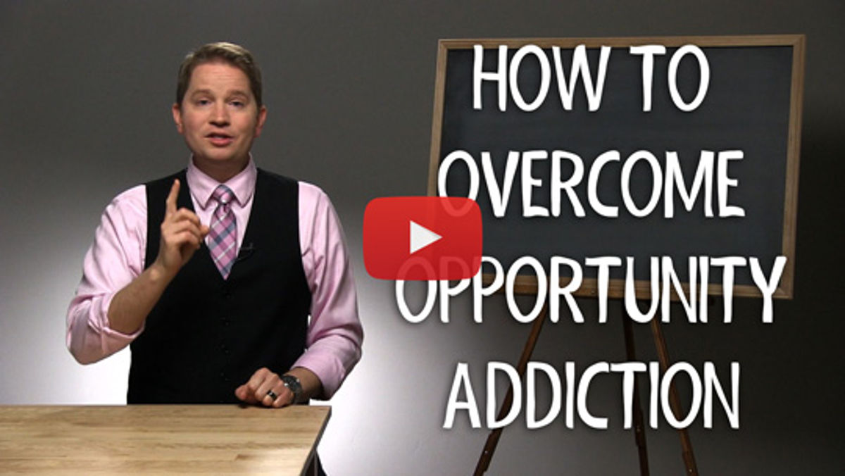 How to Overcome Opportunity Addiction