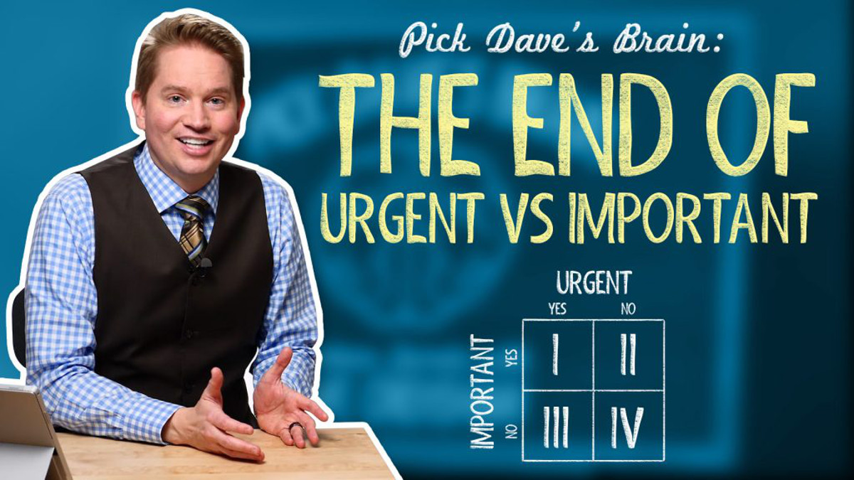 Why “urgent” and “important” isn’t important anymore – Pick Dave’s Brain