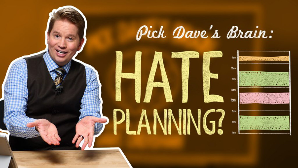 Hate planning? Try these tips. – Pick Dave’s Brain