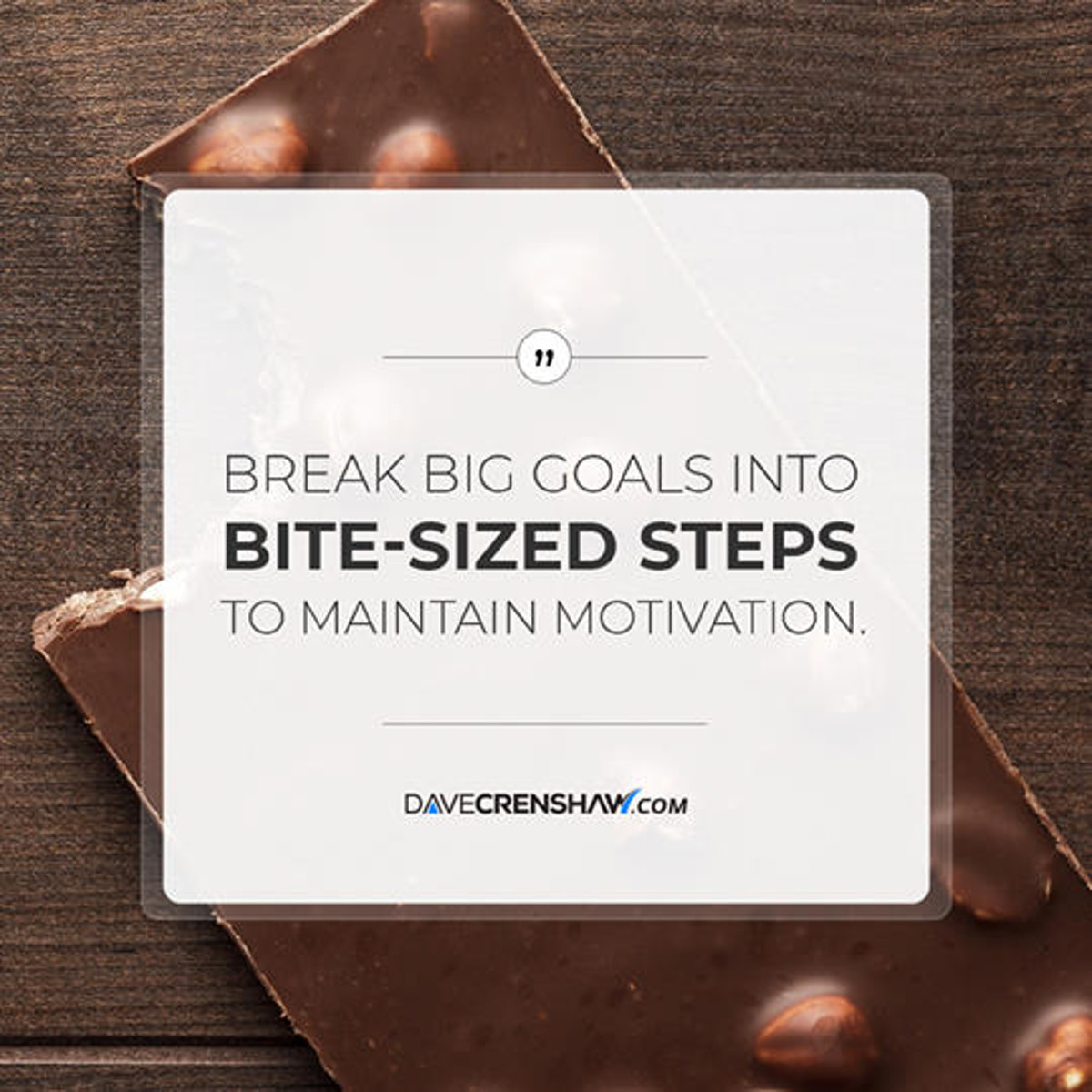 Break a big goal into bite-sized steps to maintain motivation