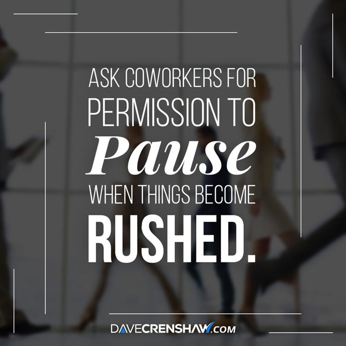 Ask for permission to pause when things get rushed