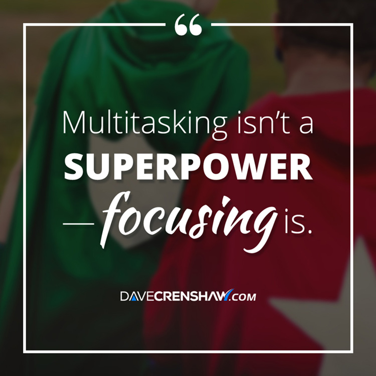 Multitasking isn’t a superpower—focusing is.