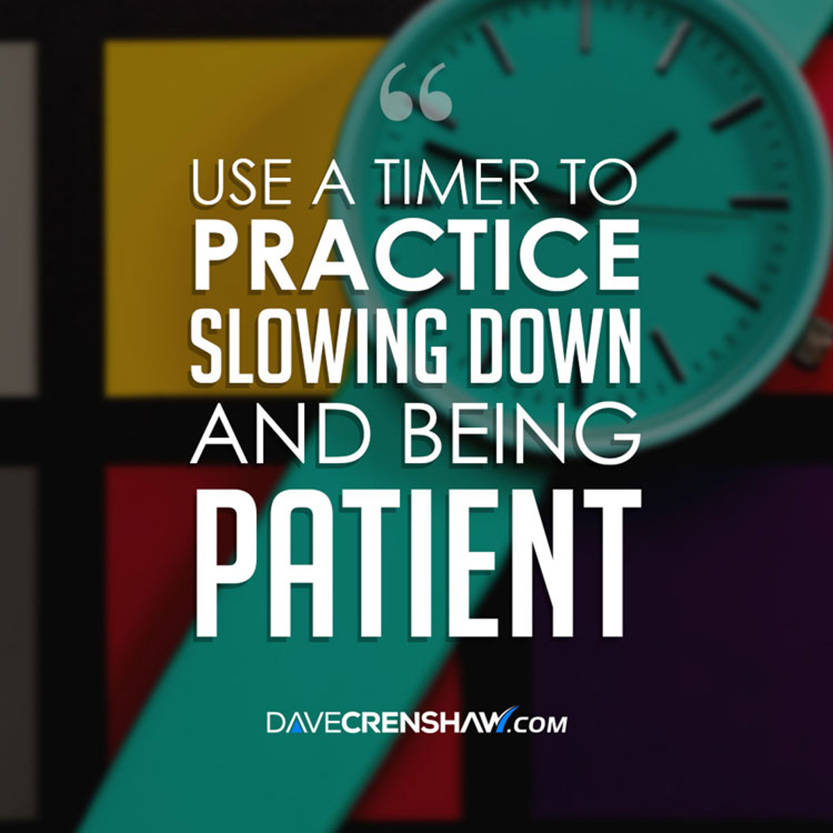 Use a timer to practice slowing down and being patient