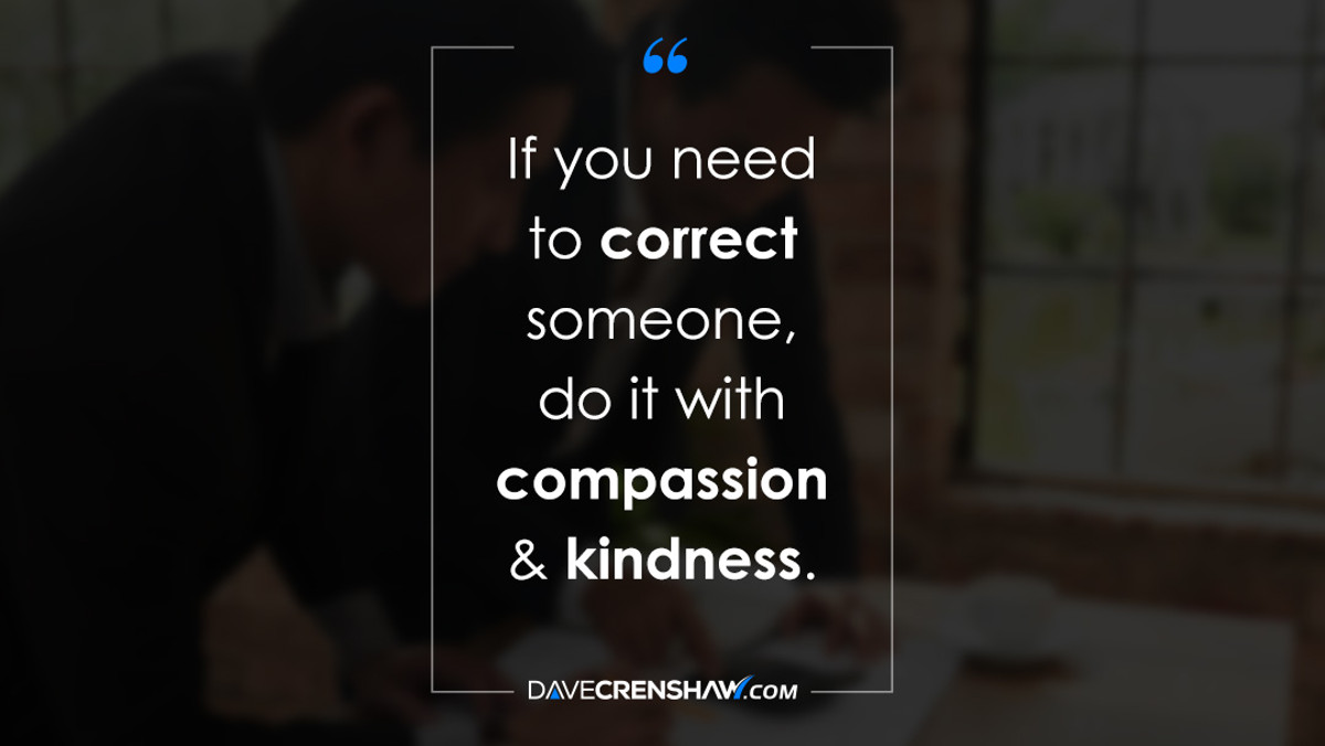 Use compassion and kindness when correcting someone