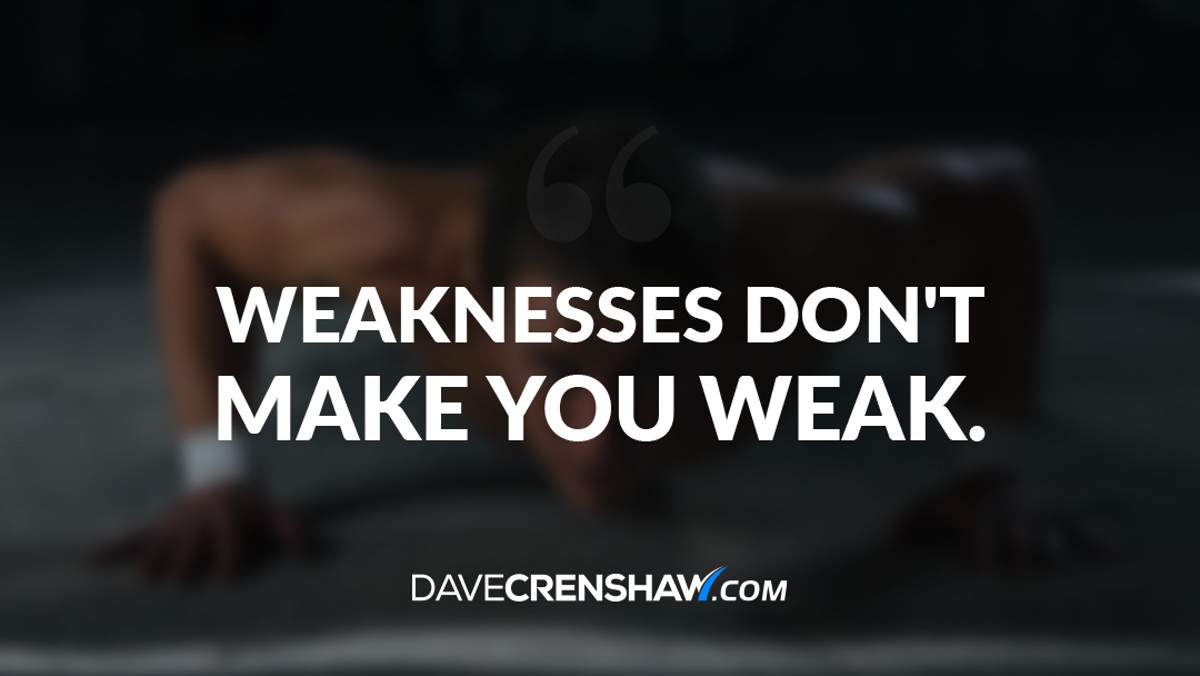 Weaknesses don’t make you weak