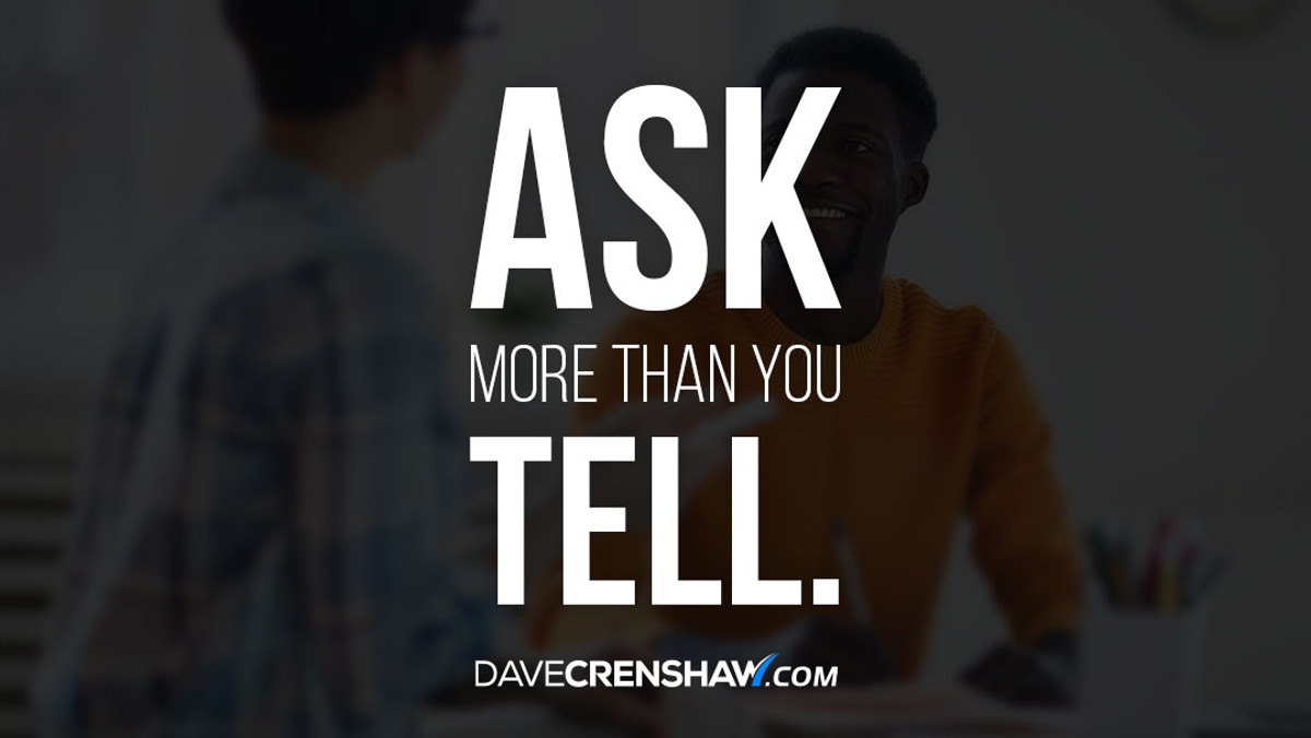 Ask more than you tell and with genuine curiosity