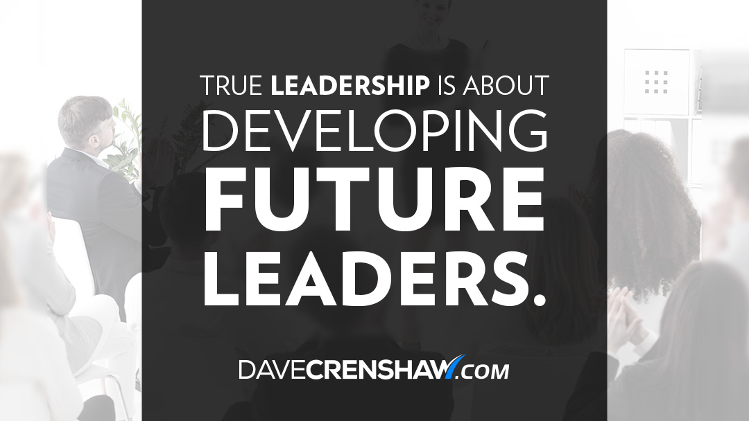 True leadership is about developing future leaders