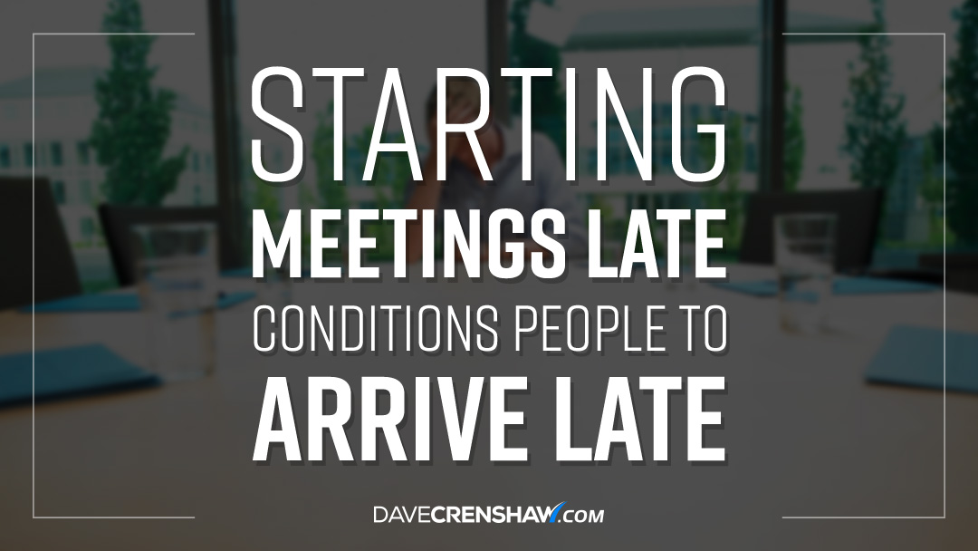 Starting meetings late conditions people to arrive late