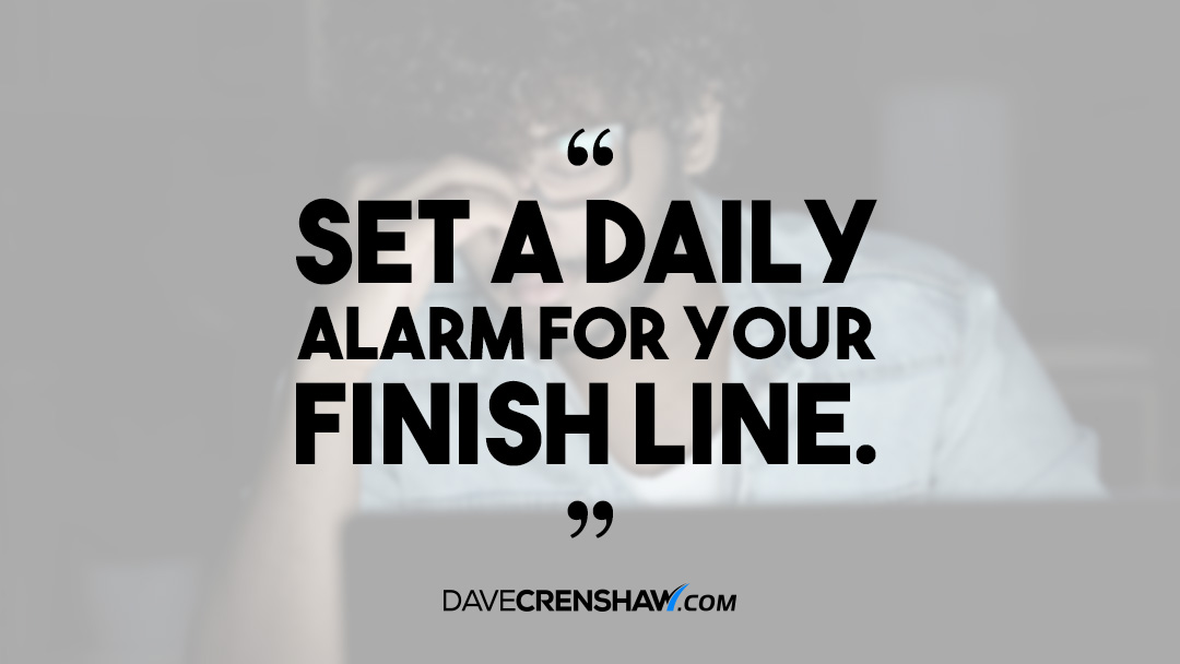 Productivity Tip: Set a daily alarm for your finish line