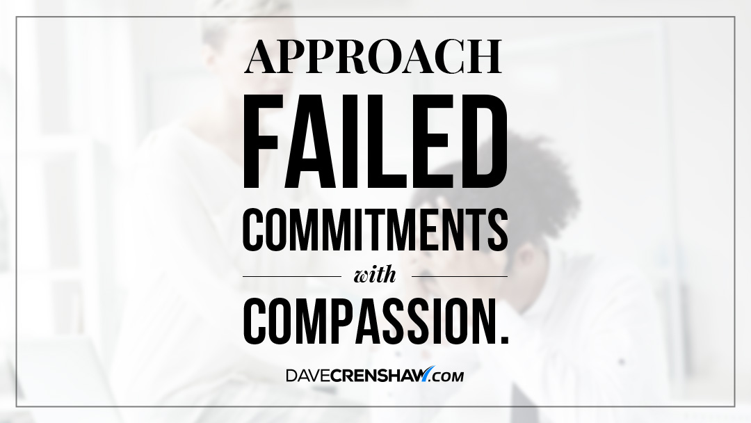 Leadership Tip: Approach a failed commitment with compassion