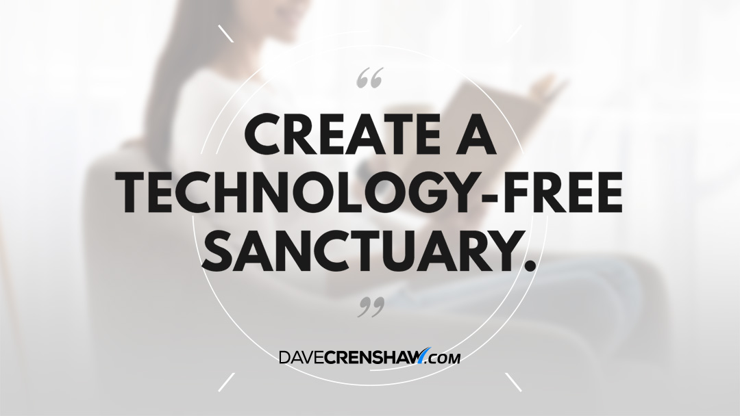 Productivity Tip: Create a technology-free sanctuary