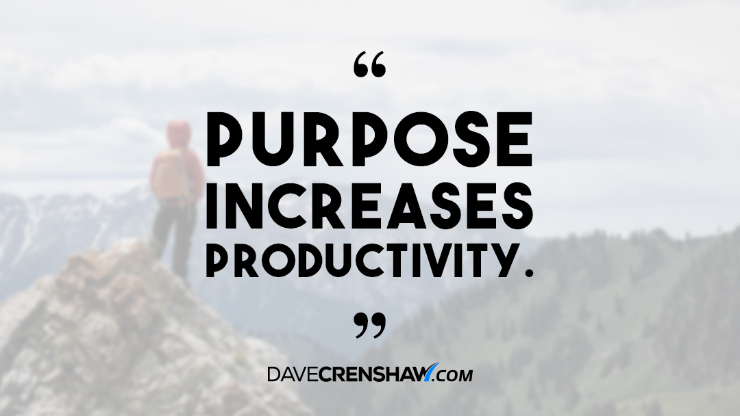 Productivity Tip: Purpose increases productivity